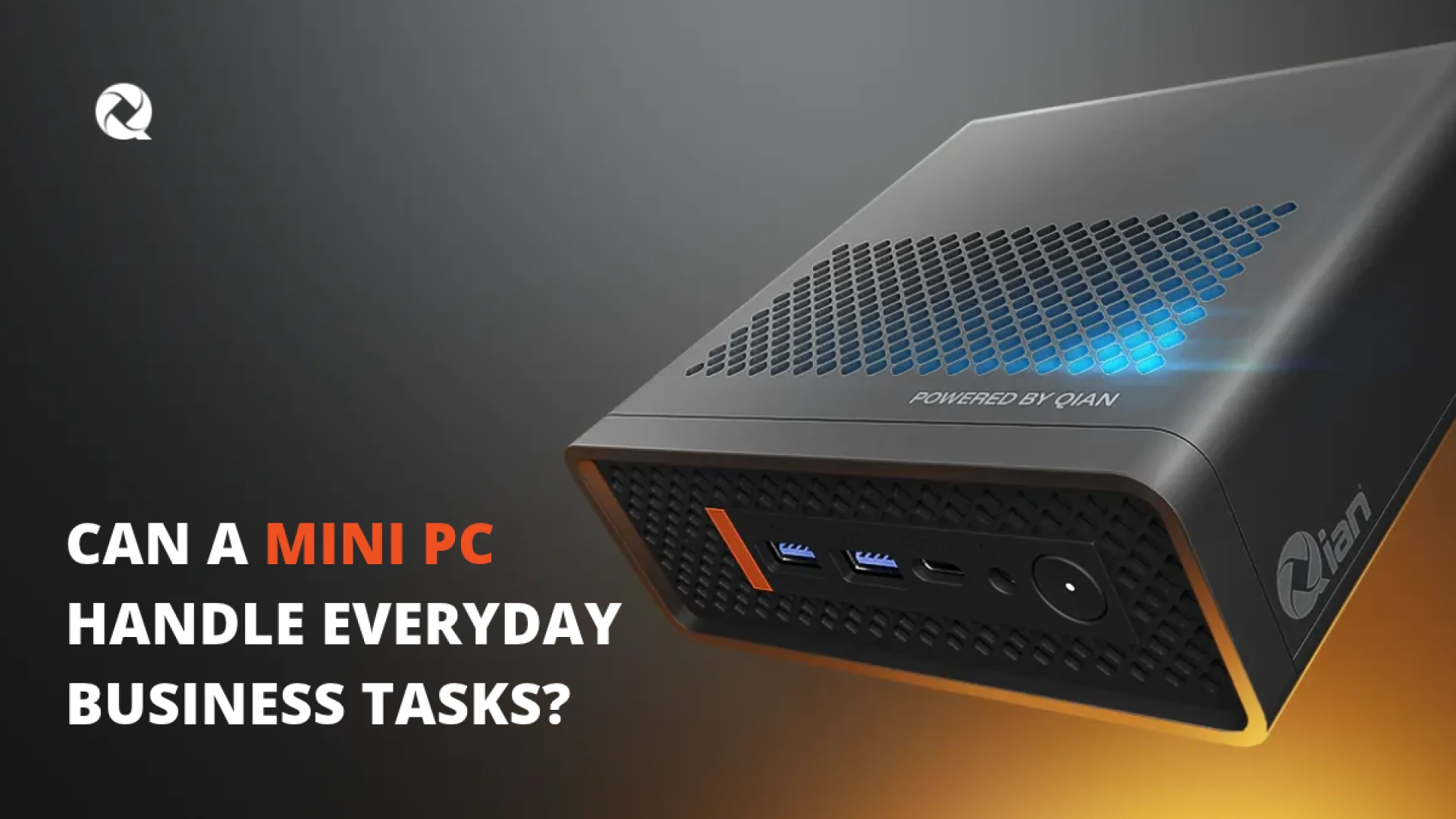 Can a Mini PC Handle Everyday Business Tasks? | Qian